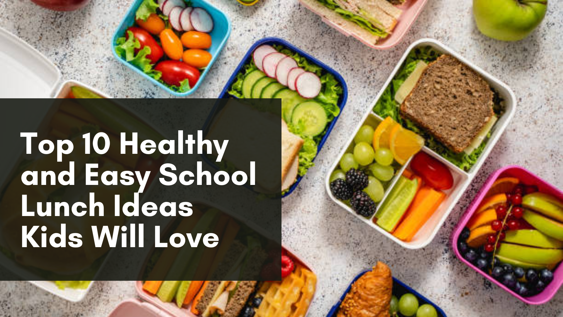Top 10 Healthy and Easy School Lunch Ideas Kids Will Love