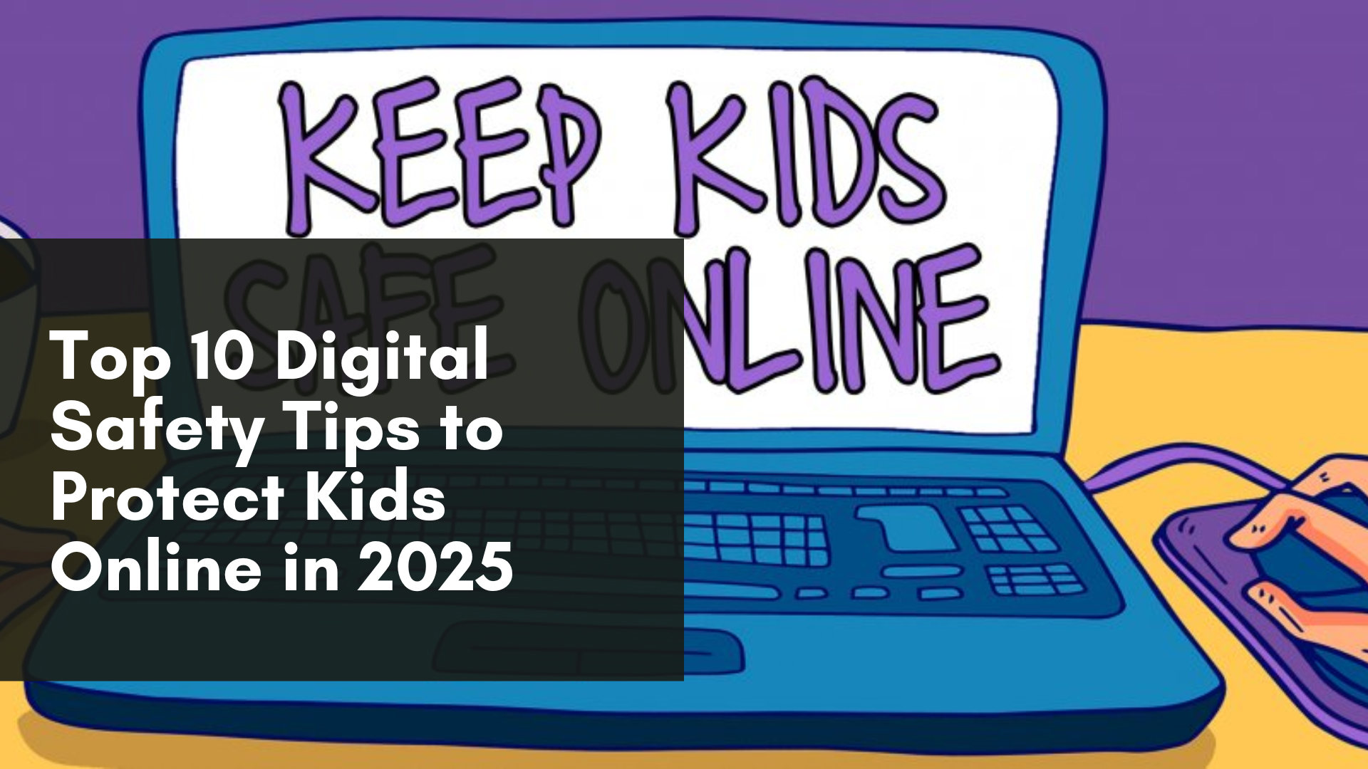 Top 10 Digital Safety Tips to Protect Kids Online in 2025